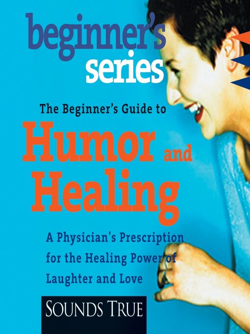 Title details for The Beginner's Guide to Humor and Healing by Bernie Siegel, MD - Available